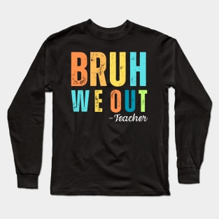 Bruh We Out Teacher Long Sleeve T-Shirt